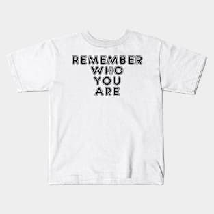 Remember who you are Kids T-Shirt